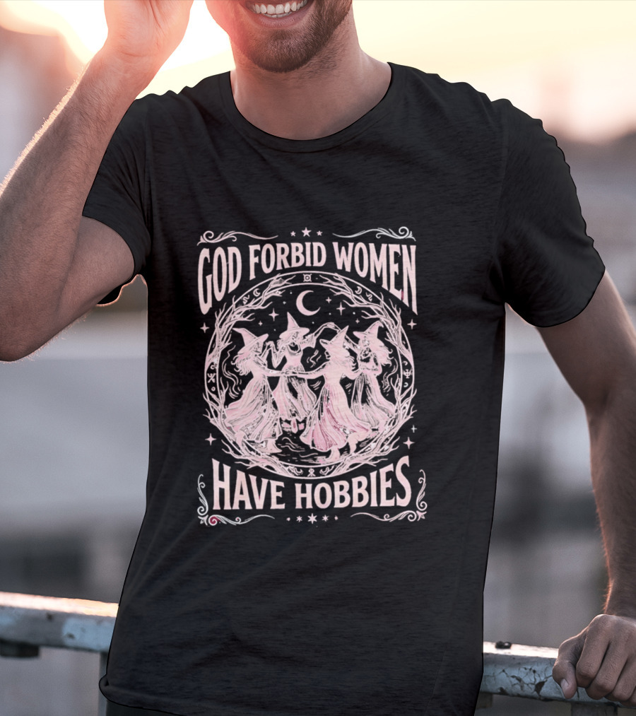 God Forbid Women Have Hobbies Witchy Moon Dance T-Shirt