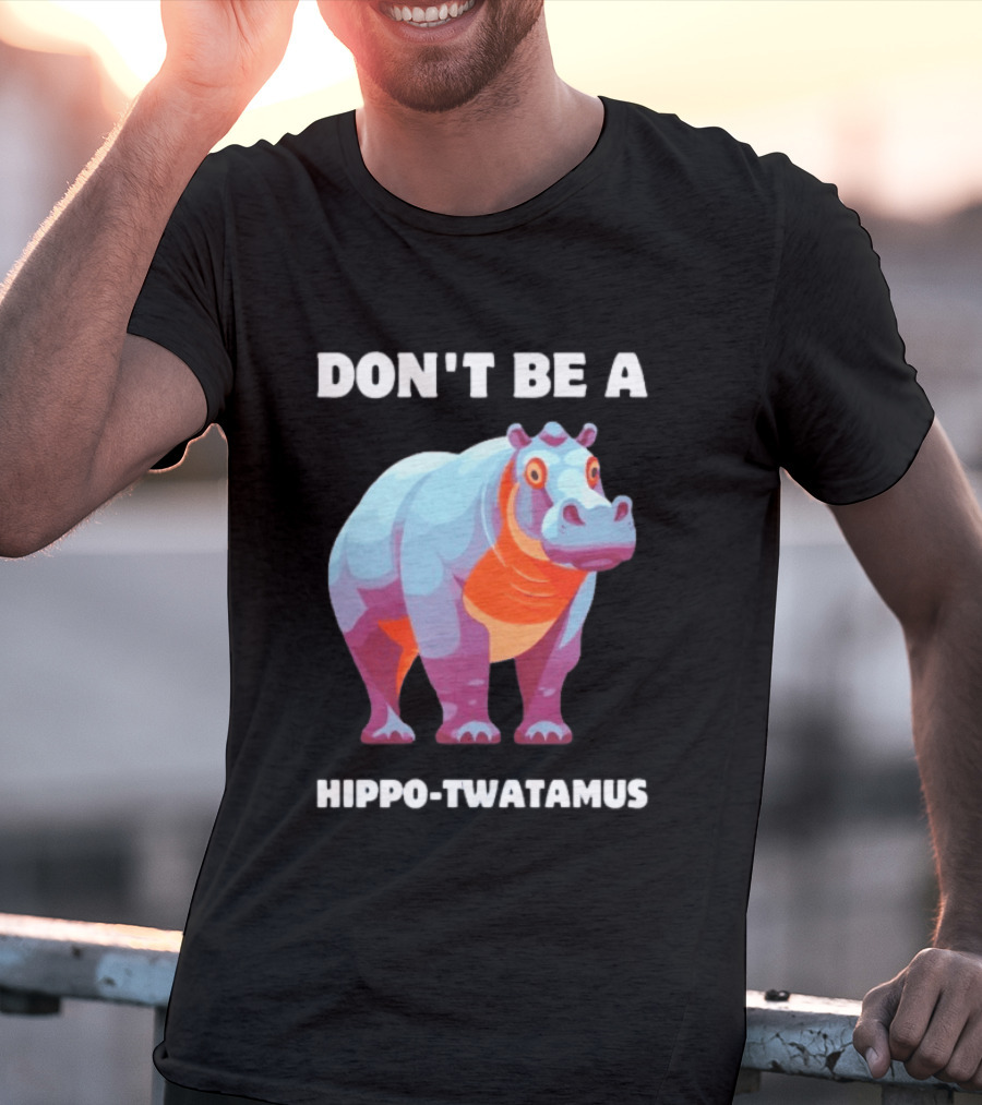 Don't Be A Hippo Twatamus T-Shirt
