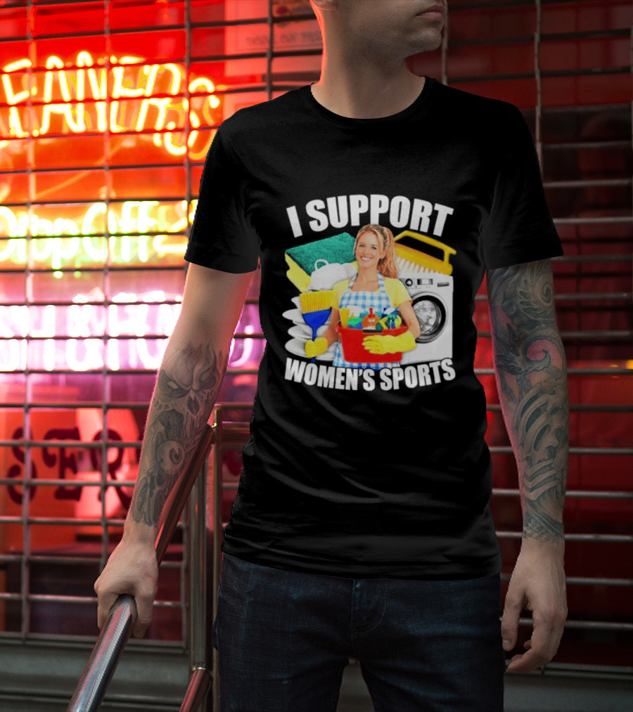 I Support Women's Sports Cleaning Humor T-Shirt