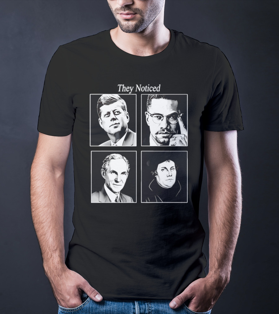 Jake Shields They Noticed John F Kennedy Malcolm X Henry Ford Martin Luther King T-Shirt