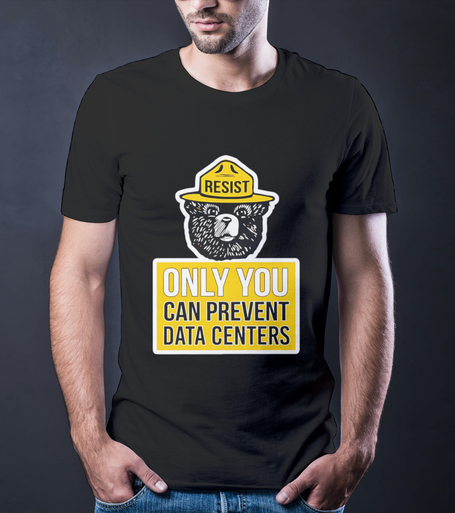 Resist Only You Can Prevent Data Centers Smokey Bear T-Shirt