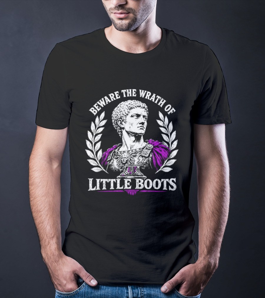 Beware The Wrath Of Little Boots Roman Emperor Bust Laurel Wreath T-Shirt