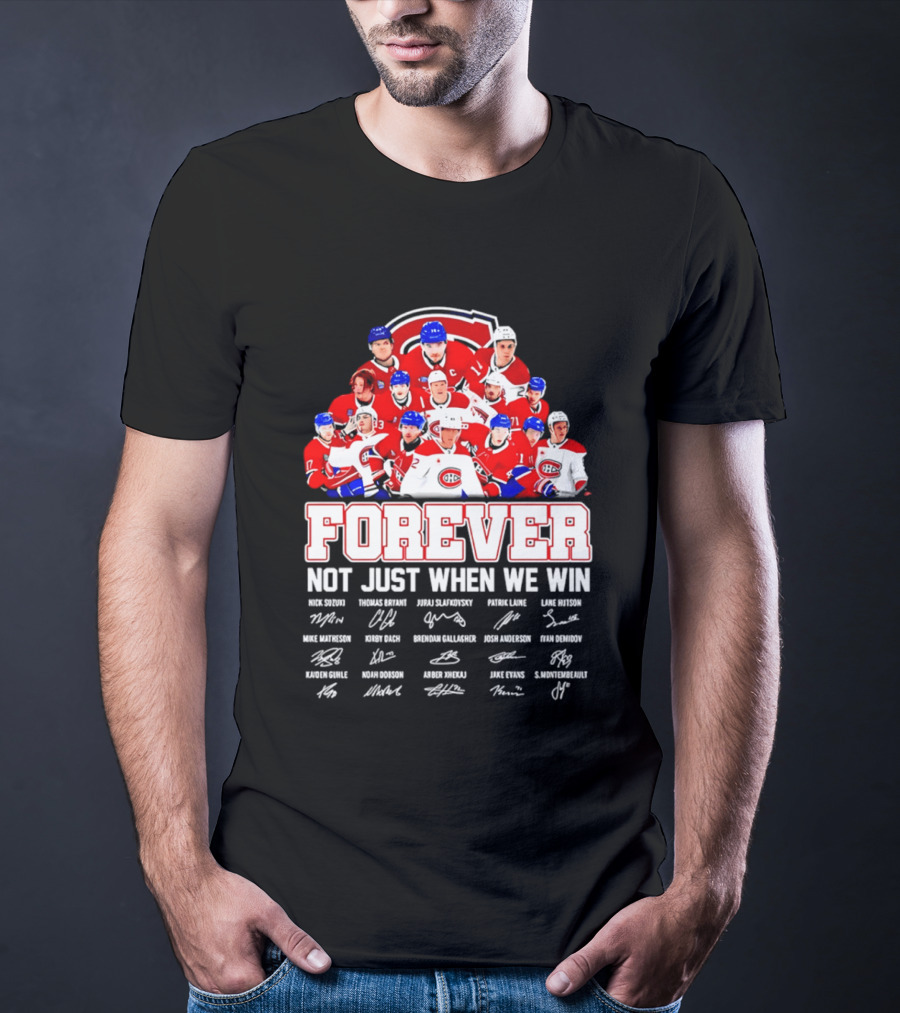Montreal Canadiens Forever Not Just When We Win Team Signatures T-Shirt