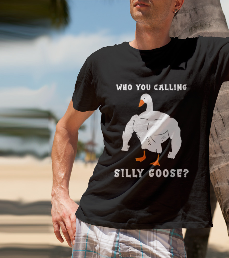 Who You Calling Silly Muscular Buff Swole Goose T-Shirt