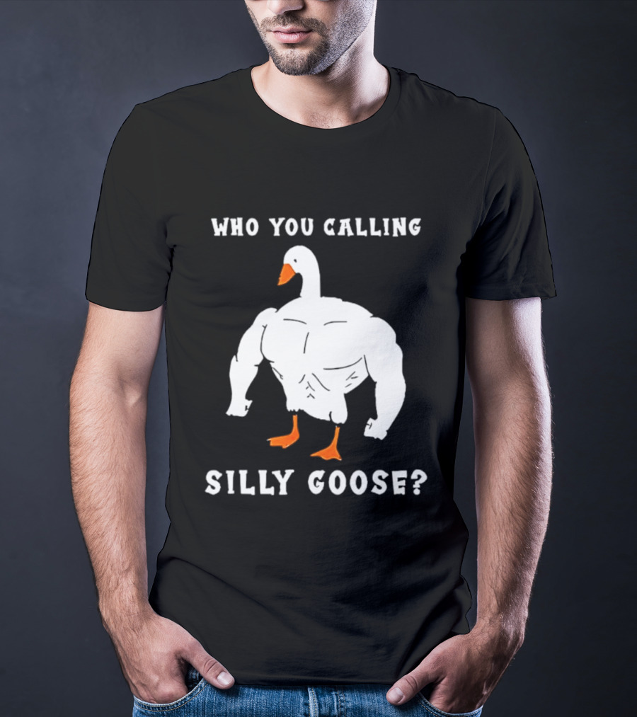 Who You Calling Silly Muscular Buff Swole Goose T-Shirt