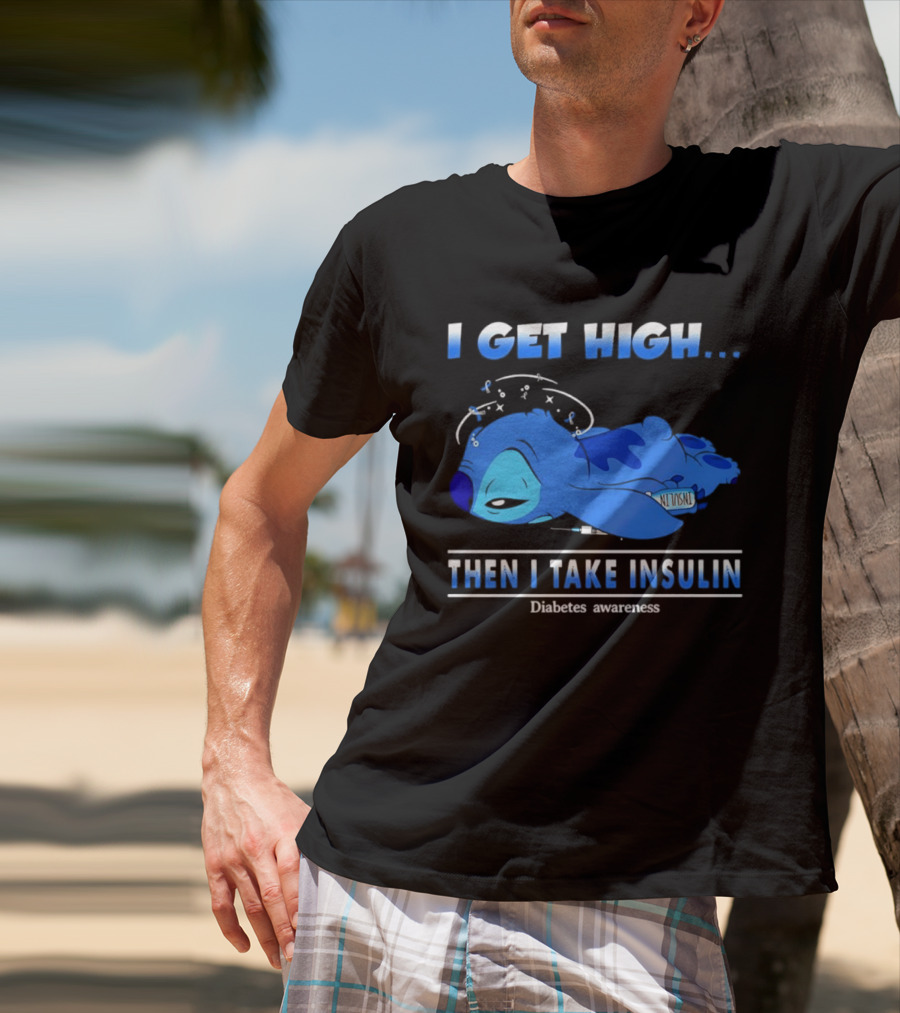 Disney Stitch I Get High Then I Take Insulin Diabetes Awareness T-Shirt