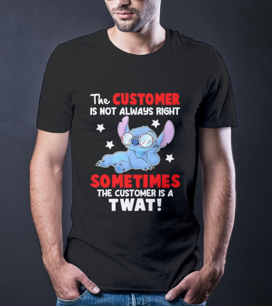 Stitch Lilo Stitch The Customer Is Not Always Right Sometimes The Customer Is A Twat T-Shirt