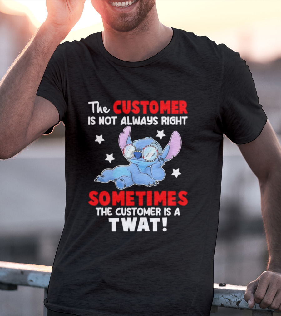 Stitch Lilo Stitch The Customer Is Not Always Right Sometimes The Customer Is A Twat T-Shirt
