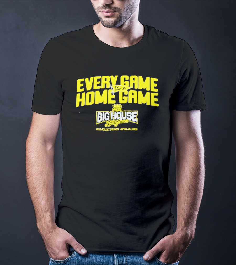 Every Game Is A Home Game Big House Ballgame Old Joliet Prison April 30 2023 T-Shirt