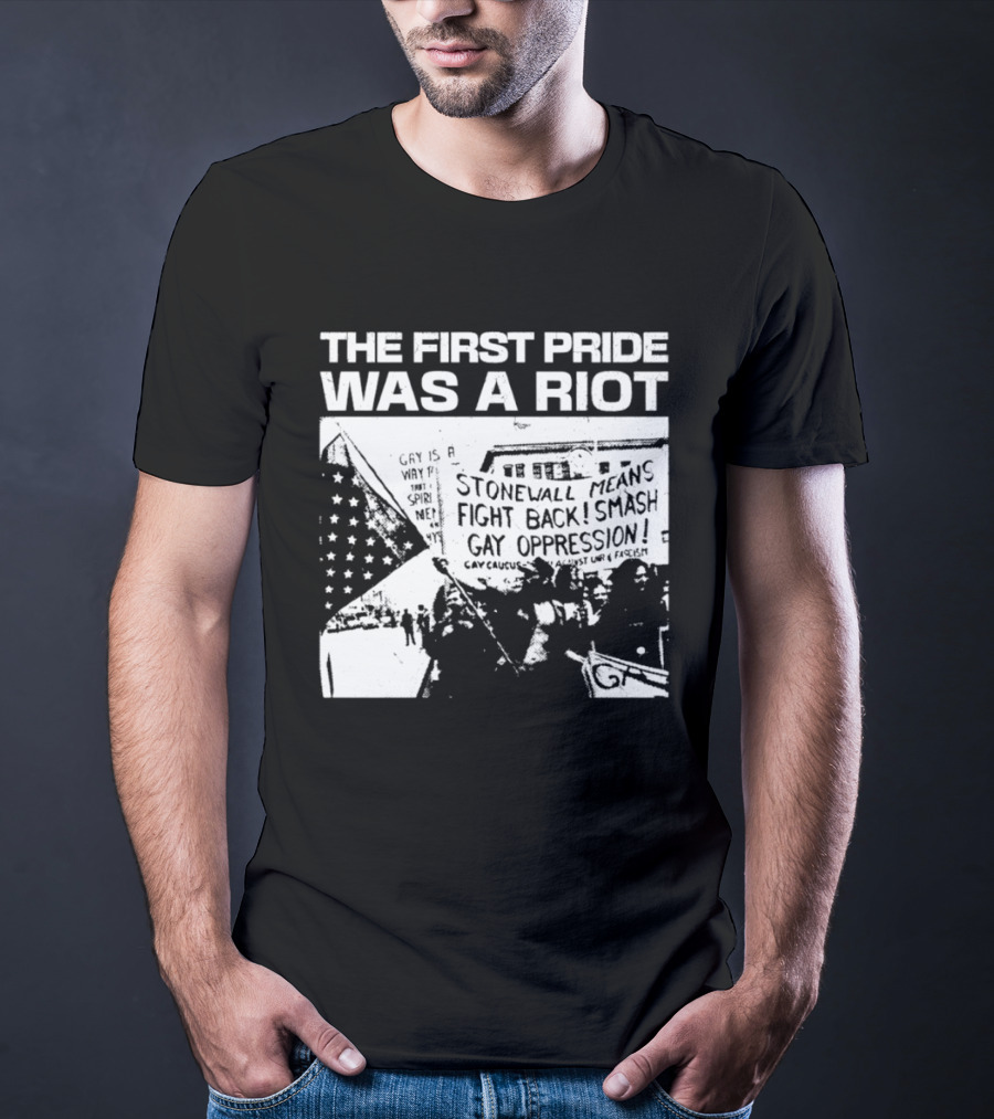 The First Pride Was A Riot Stonewall Means Fight Back Smash Gay Oppression T-Shirt