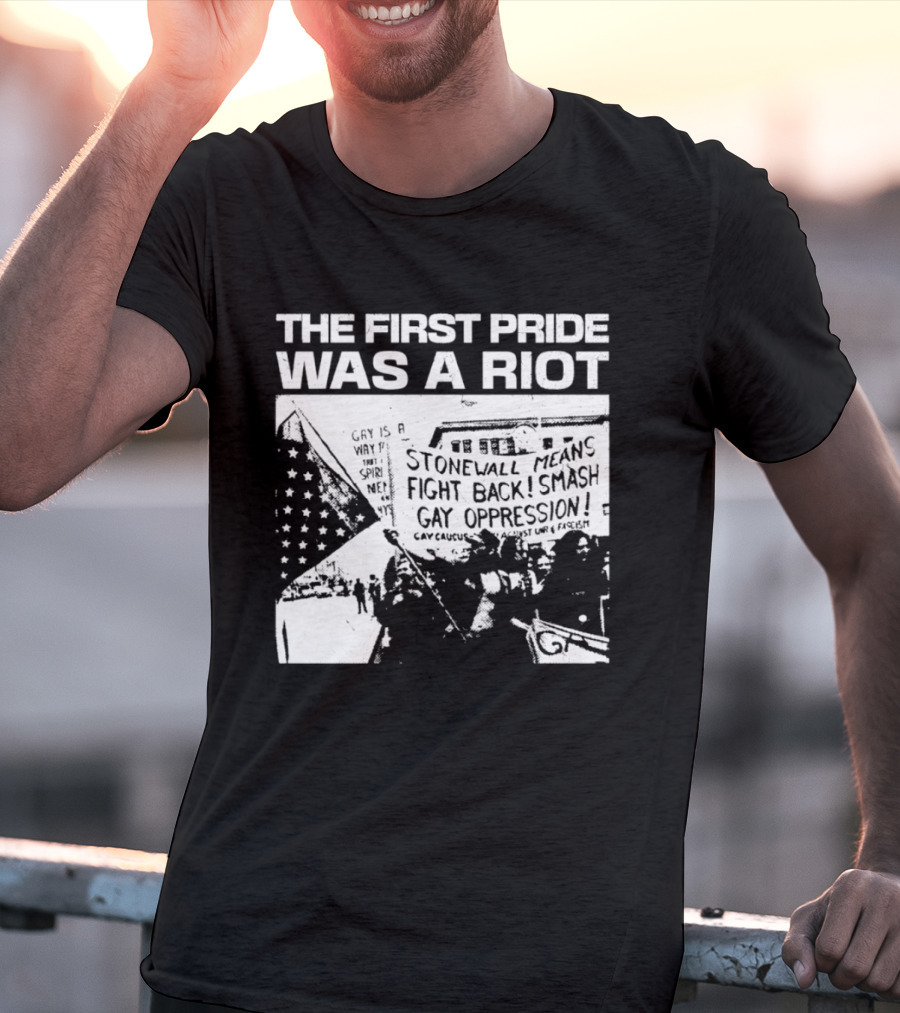 The First Pride Was A Riot Stonewall Means Fight Back Smash Gay Oppression T-Shirt