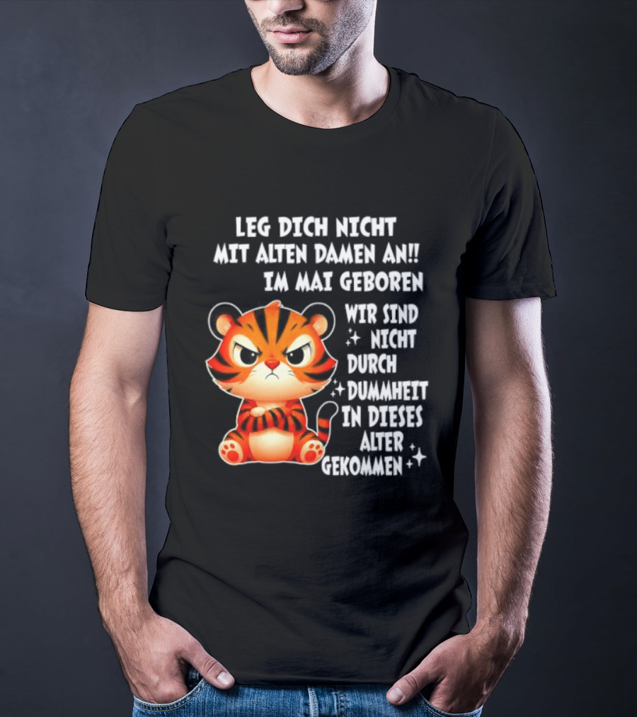 Leg Dich Nicht Mit Alten Damen An Im Mai Geboren Tiger T-Shirt