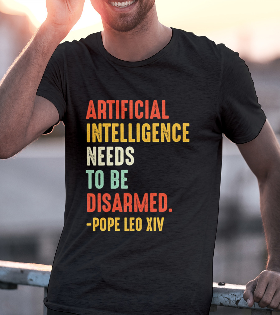 Artificial Intelligence Needs To Be Disarmed Pope Leo Xiv T-Shirt