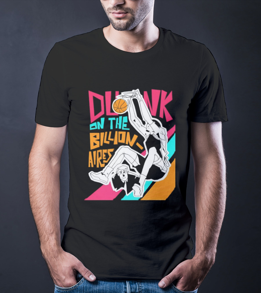 Dunk On The Billionaires Economic Inequality T-Shirt