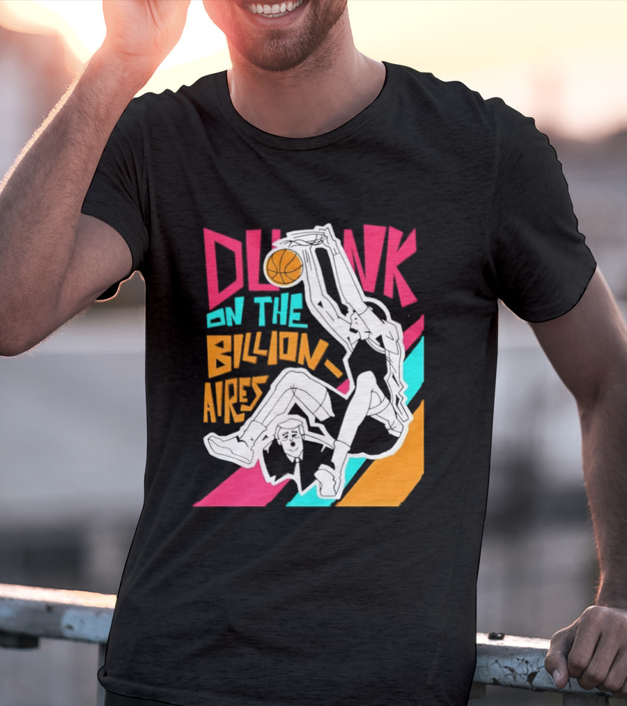 Dunk On The Billionaires Economic Inequality T-Shirt
