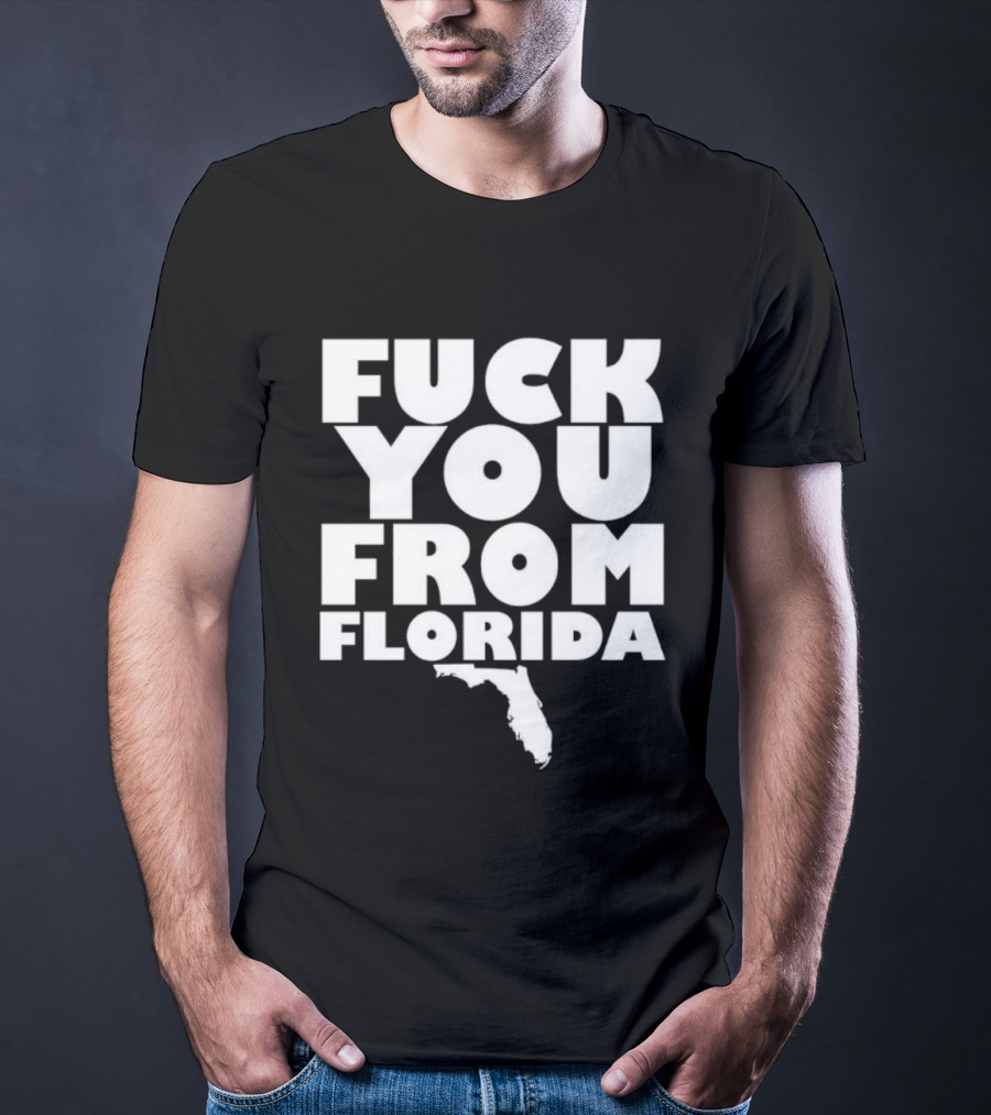 Fuck You From Florida Bold Text With Florida T-Shirt