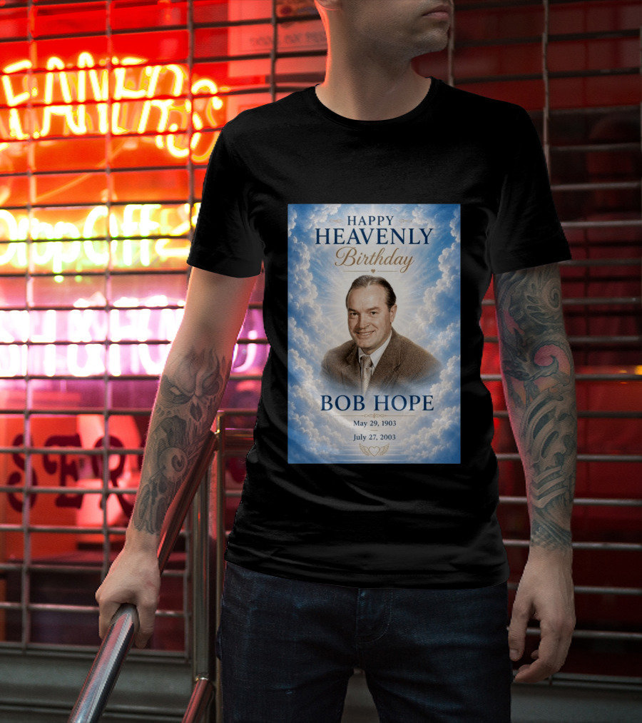 Happy Heavenly Birthday Bob Hope May 29 1903 July 27 2003 T-Shirt