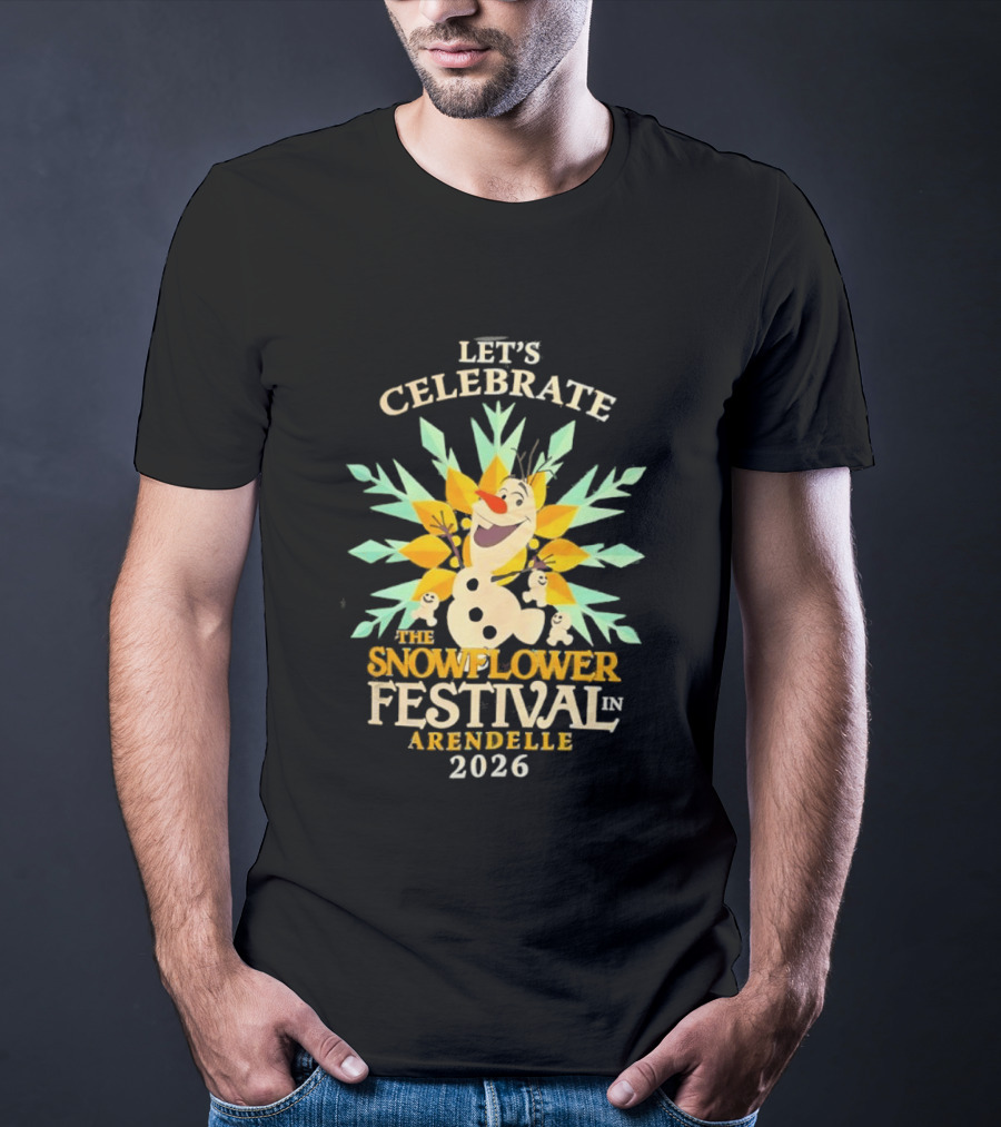 Let's Celebrate The Snowflower Festival In Arendelle 2026 Olaf T-Shirt