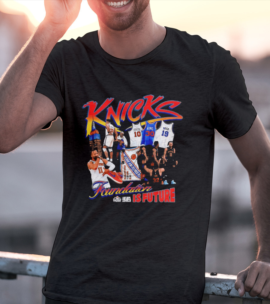 Knicks Foundation Is Future Jalen Brunson Patrick Ewing Frazier King Reed NBA T-Shirt
