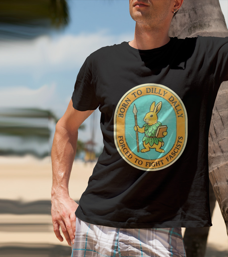 Born To Dilly Dally Rabbit Forced To Fight Fascists With Spear And Book T-Shirt