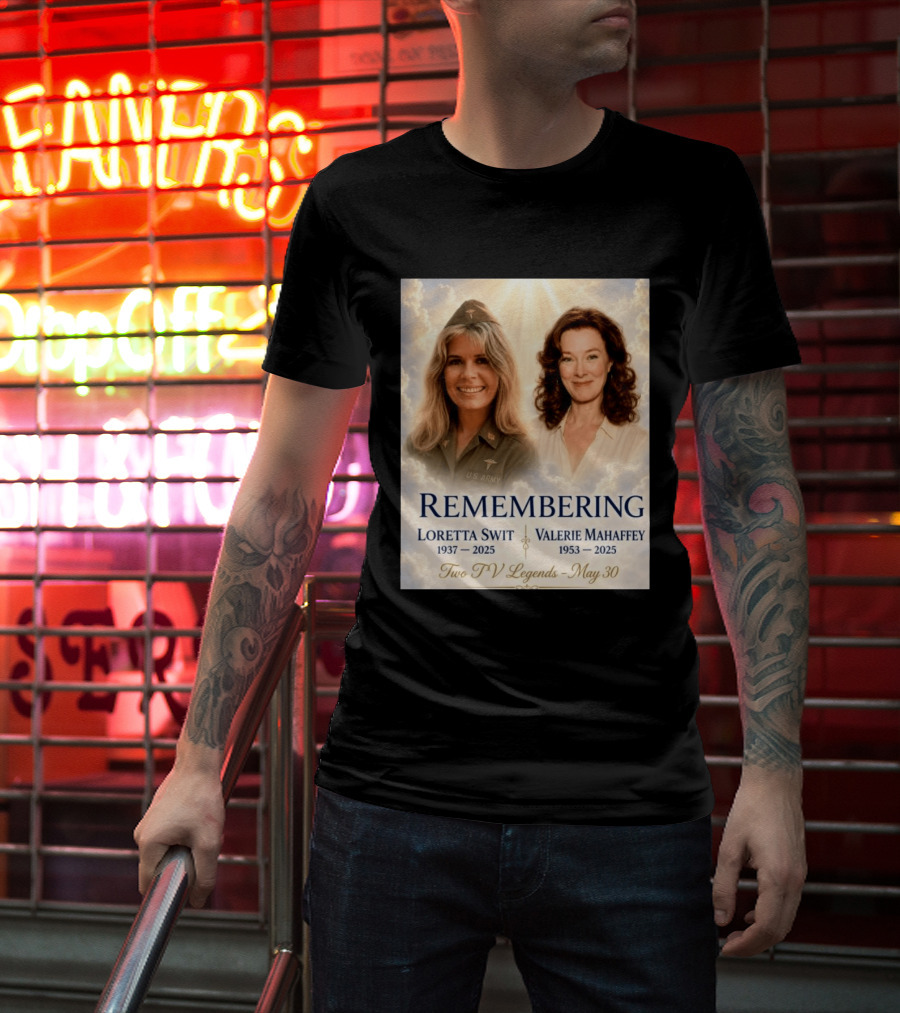 Remembering Loretta Swit 1937 2025 Valerie Mahaffey 1953 2025 Two TV Legends May 30 T-Shirt