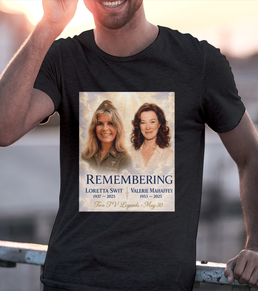 Remembering Loretta Swit 1937 2025 Valerie Mahaffey 1953 2025 Two TV Legends May 30 T-Shirt