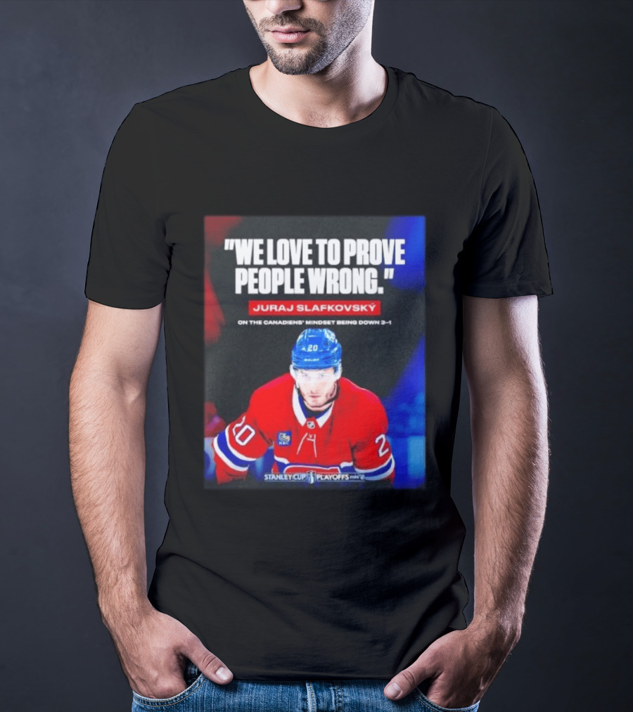 Juraj Slafkovsky We Love To Prove People Wrong Canadiens Stanley Cup Playoffs T-Shirt