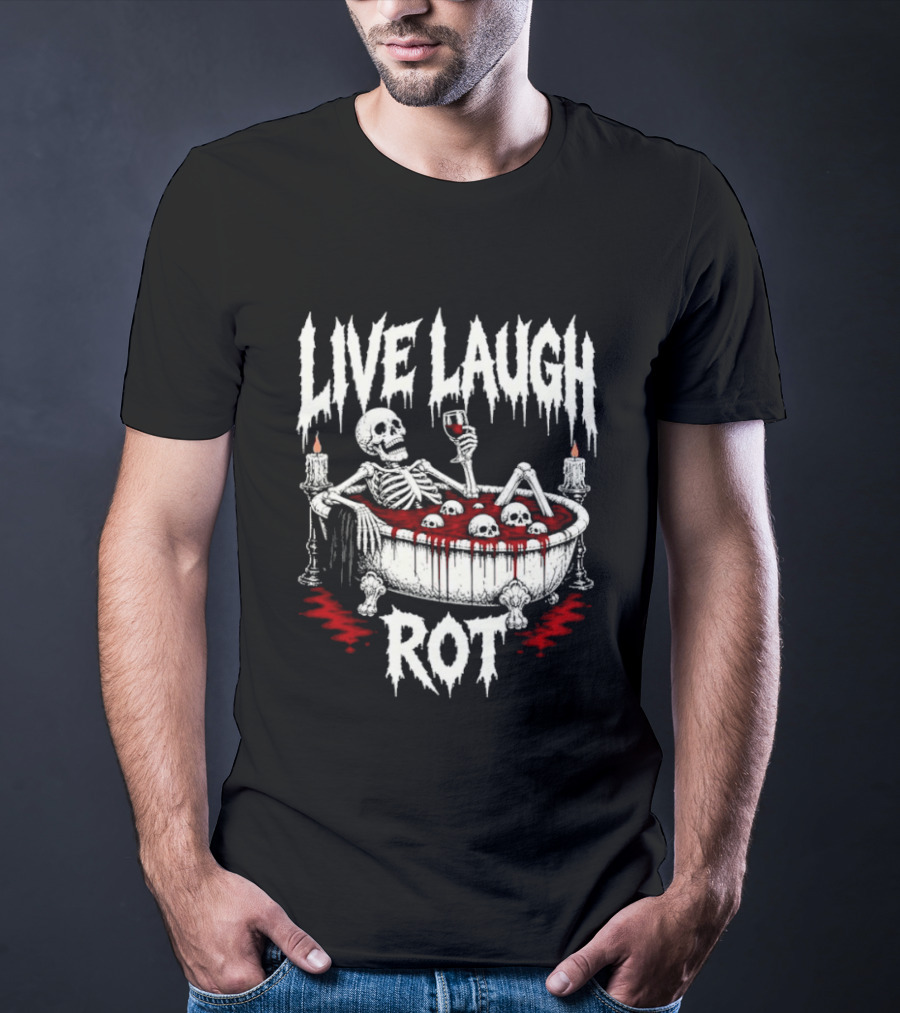 Live Laugh Rot Skeleton In Bathtub With Blood And Skulls Holding Wine Glass T-Shirt