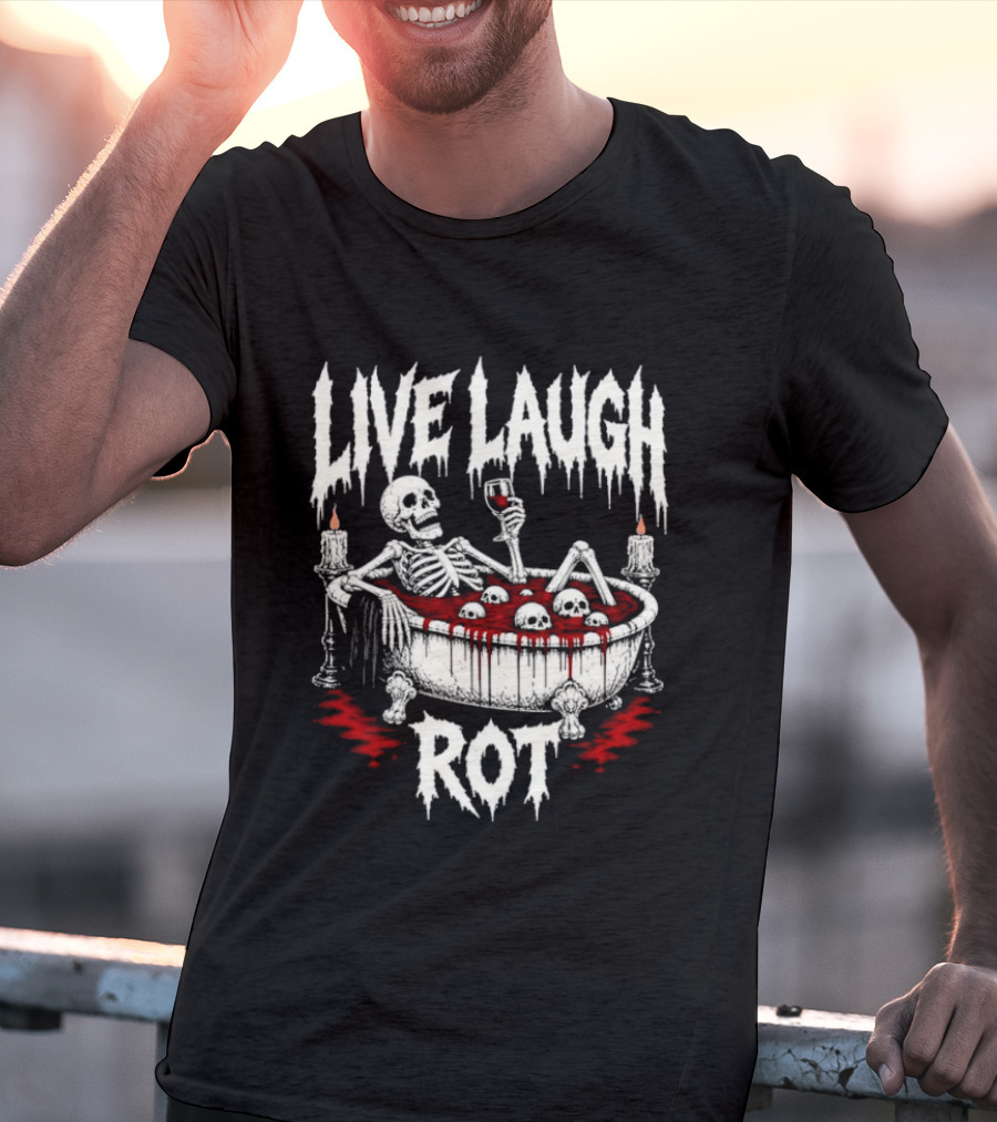 Live Laugh Rot Skeleton In Bathtub With Blood And Skulls Holding Wine Glass T-Shirt
