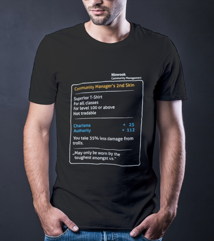 Nimrook Community Manager's 2nd Skin Superior Level 100 Charisma Authority Reduced Damage From Trolls T-Shirt