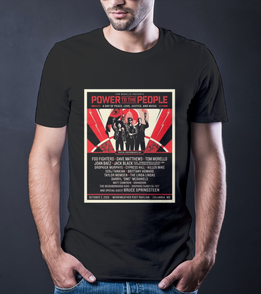 Tom Morello Power To The People Day Of Peace Love Justice And Music Foo Fighters Dave Matthews Bruce Springsteen October 3 2026 Columbia MD T-Shirt