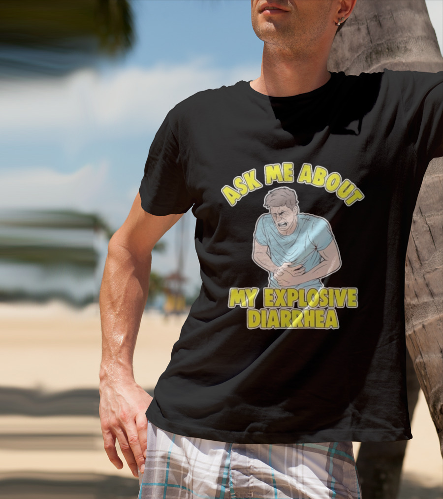 Ask Me About My Explosive Diarrhea T-Shirt