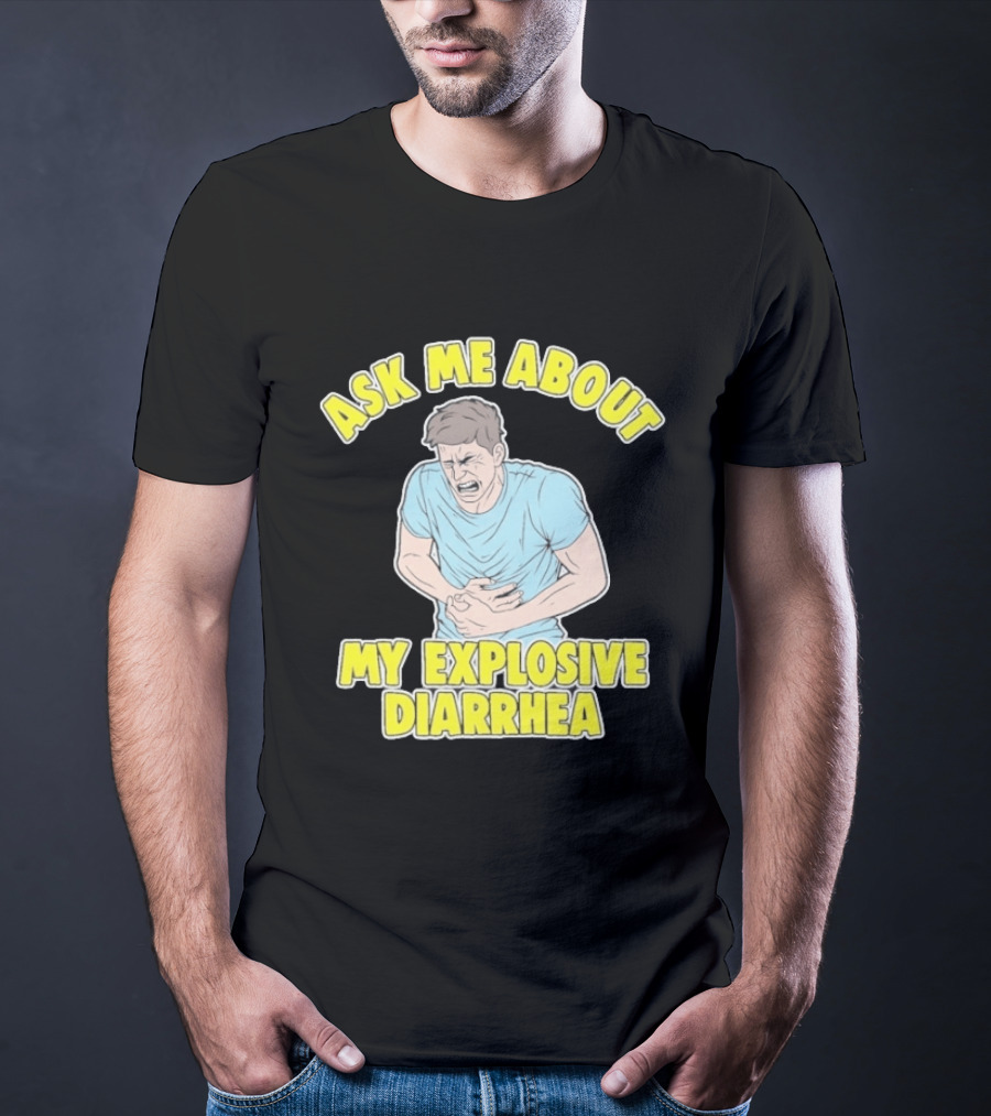 Ask Me About My Explosive Diarrhea T-Shirt