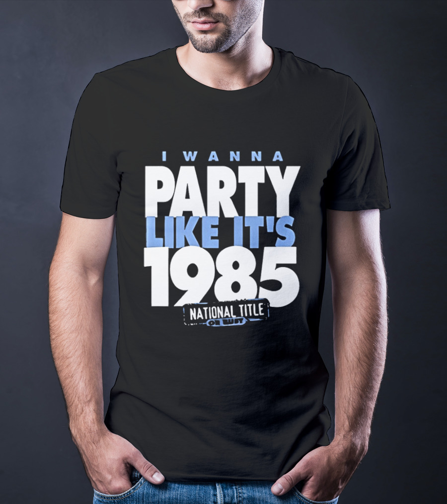 I Wanna Party Like It's 1985 National Title Champs T-Shirt