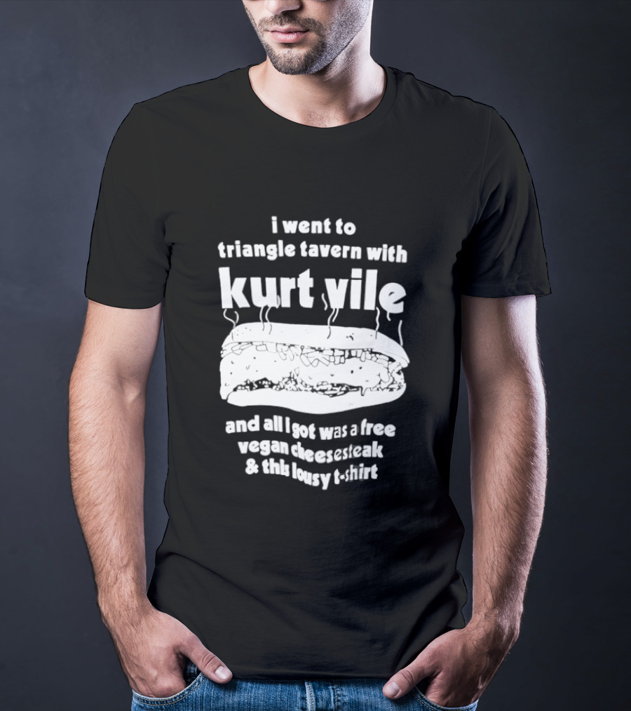 I Went To Triangle Tavern With Kurt Vile Free Vegan Cheesesteak And This Lousy Thirt T-Shirt