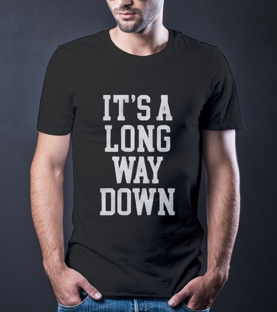 It's A Long Way Down Pop Culture Phrase T-Shirt