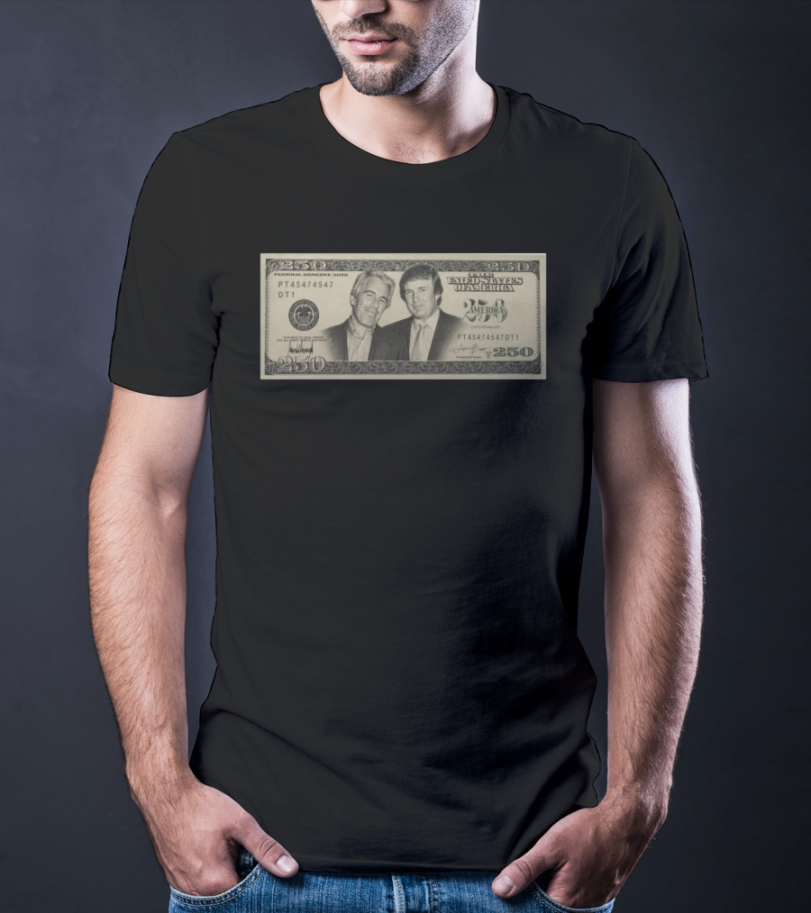 Jeffrey Epstein Donald Trump 250 Dollar United States Federal Reserve Note Satire Bill PT45474547 DT1 T-Shirt