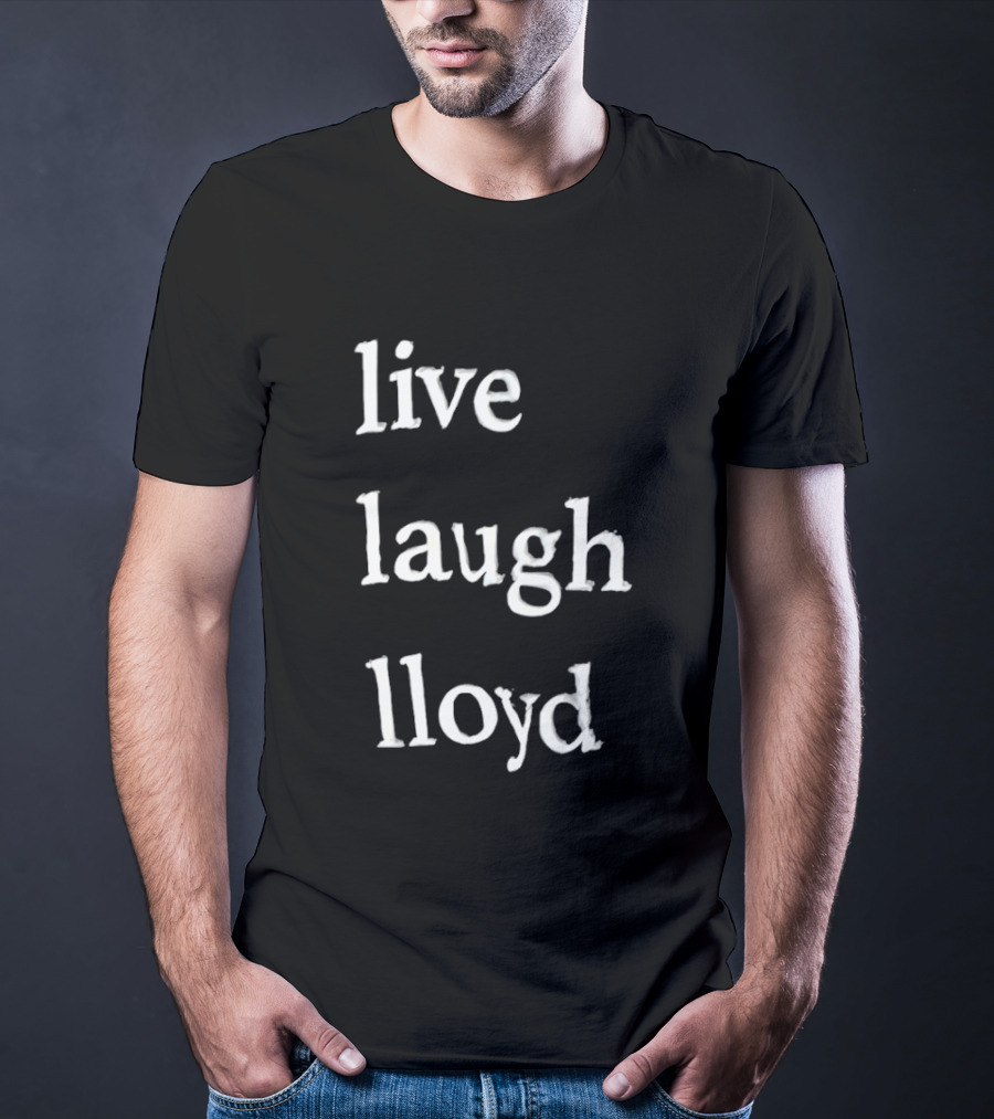 Live Laugh Lloyd T-Shirt