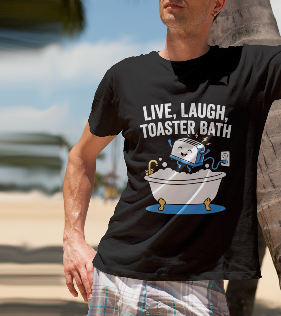 Live Laugh Toaster Bath Bathtub Electricity Outlet Bubbles T-Shirt
