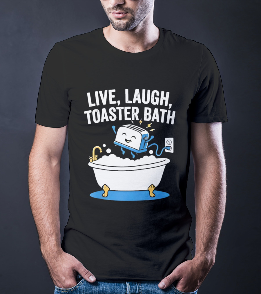 Live Laugh Toaster Bath Bathtub Electricity Outlet Bubbles T-Shirt