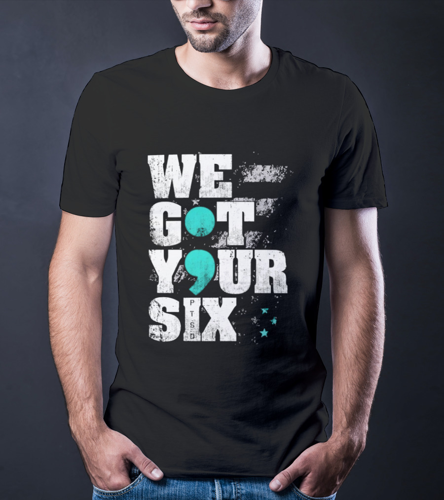 PTSD Awareness Support Military Veteran Mental Health We Got Your 6 Semicolon T-Shirt