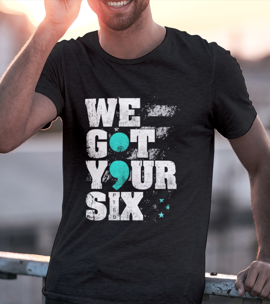 PTSD Awareness Support Military Veteran Mental Health We Got Your 6 Semicolon T-Shirt