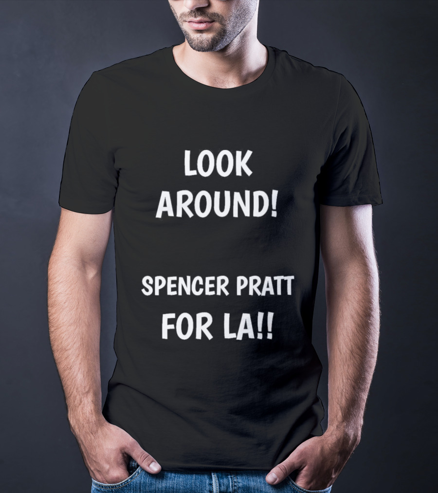 Look Around Spencer Pratt For LA Original T-Shirt