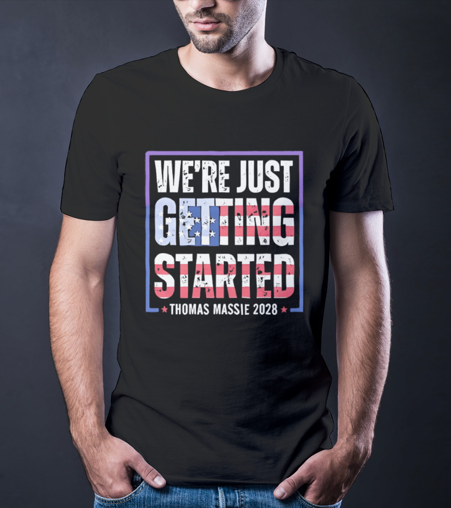 We're Just Getting Started Thomas Massie 2028 Stars And Stripes T-Shirt