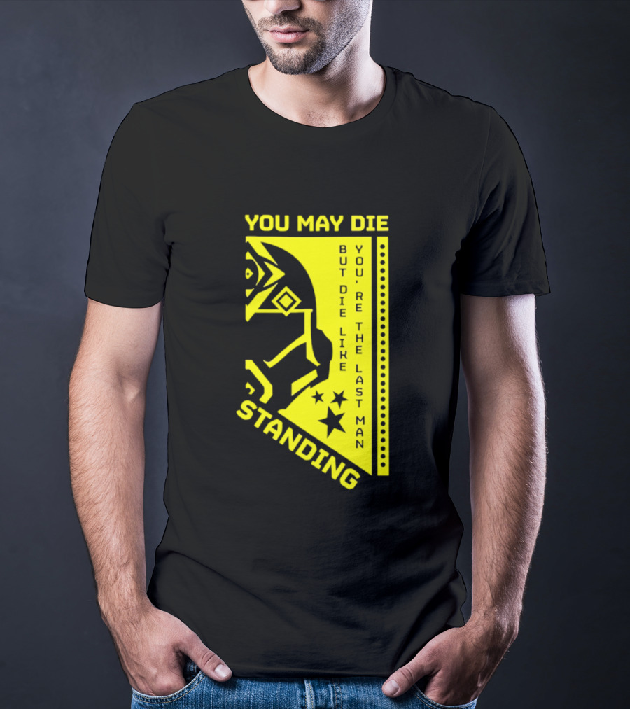 You May Die But Die Like The Last Man Standing Stars And Helmet T-Shirt