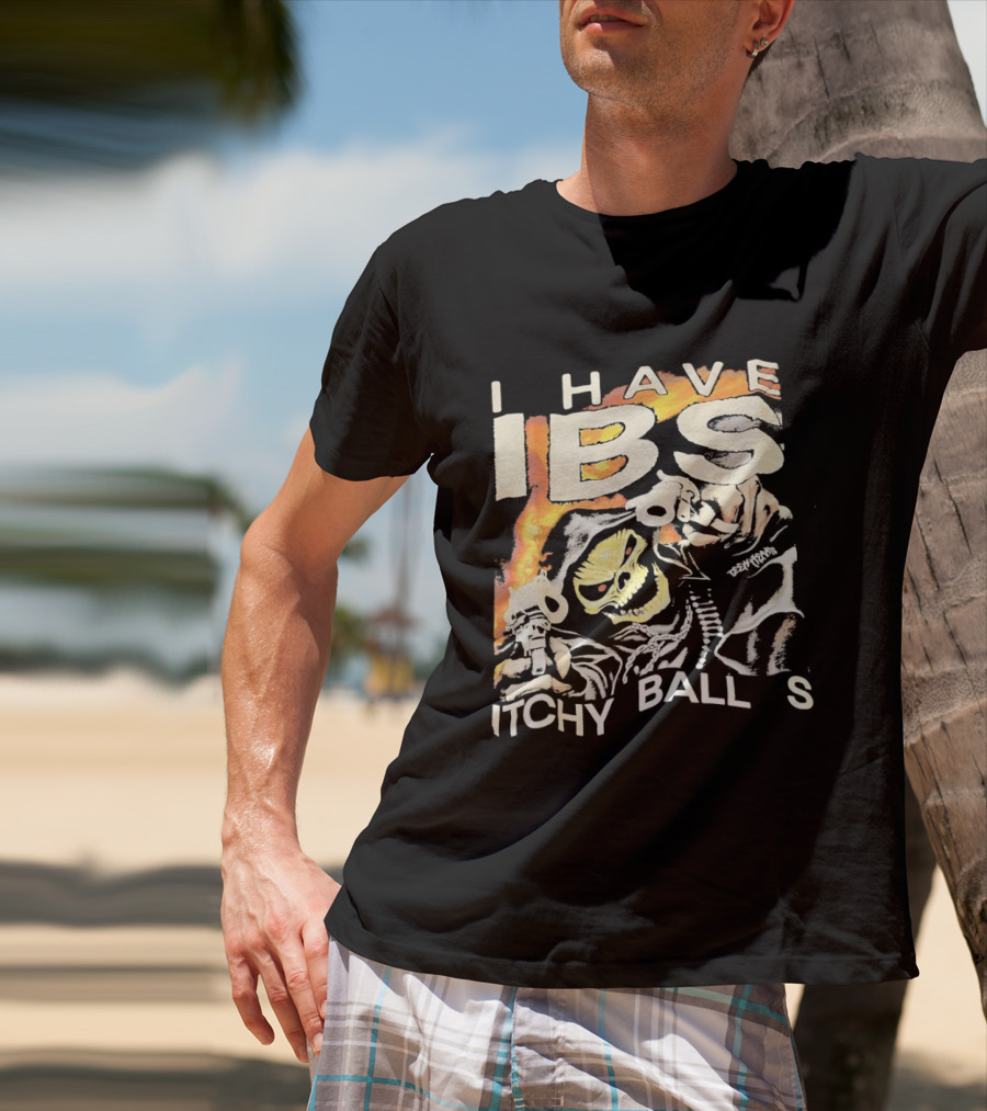 I Have IBS Itchy Ball S Grim Reaper Flames Skull Death T-Shirt