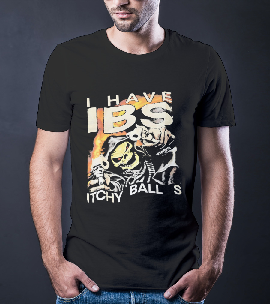I Have IBS Itchy Ball S Grim Reaper Flames Skull Death T-Shirt