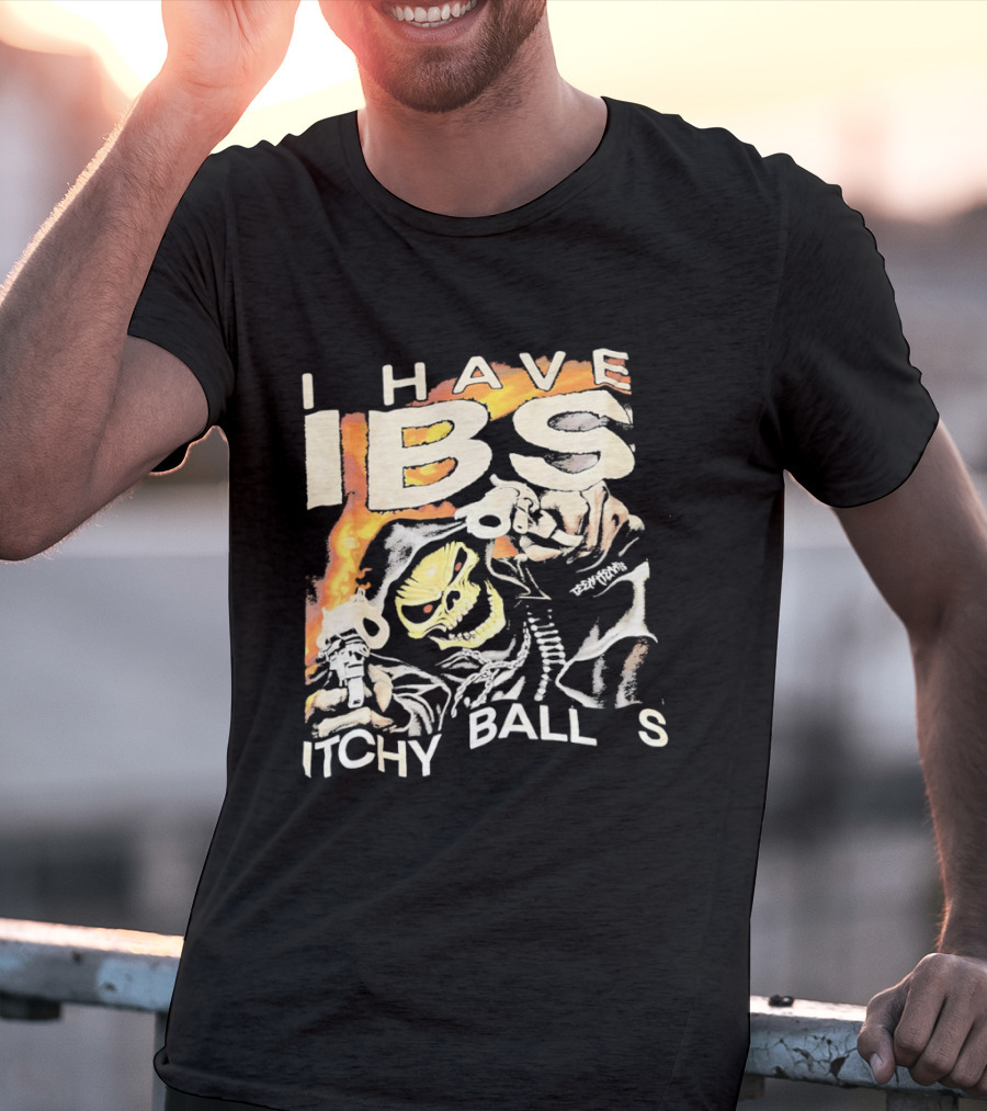 I Have IBS Itchy Ball S Grim Reaper Flames Skull Death T-Shirt
