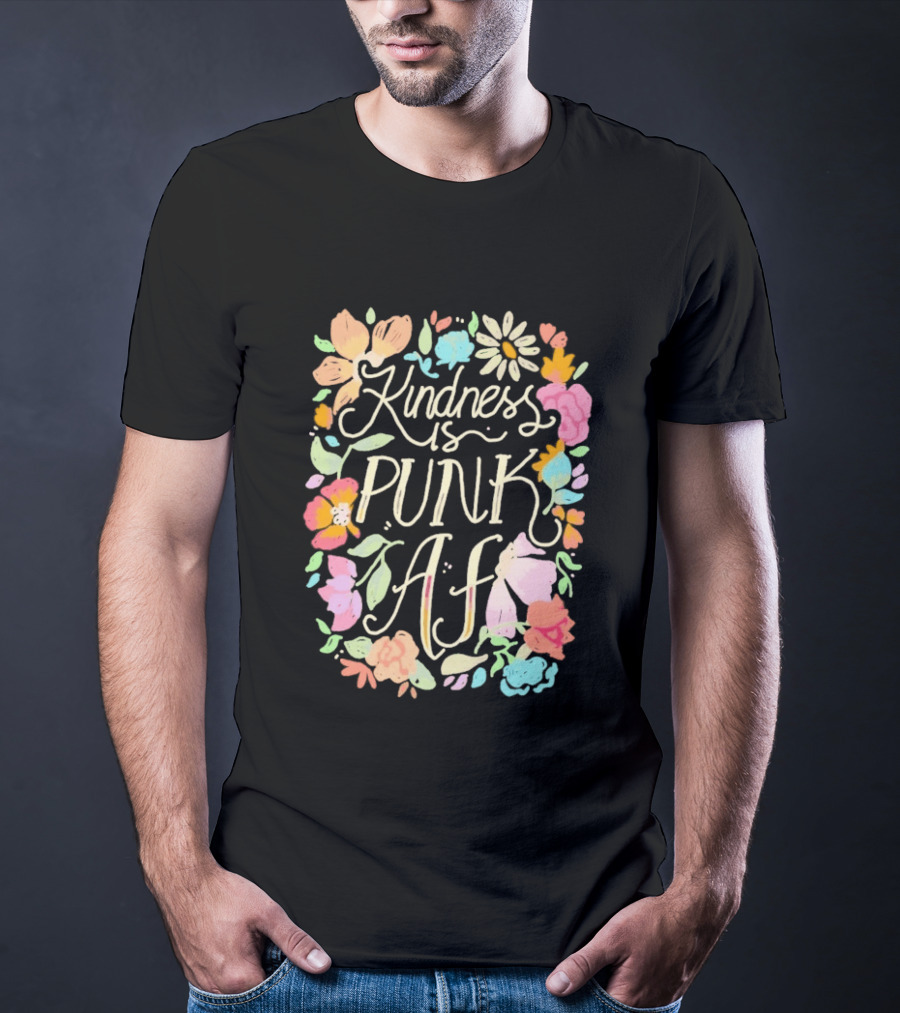 Kindness Is Punk AF Floral Empowerment Motto Vibrant Flower T-Shirt