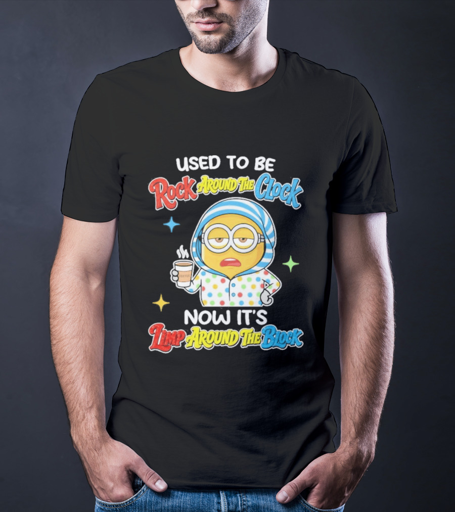 Used To Be Rock Around The Now It's Timp Around The Block Coffee Minion T-Shirt
